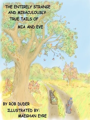 cover image of The Entirely Strange and Miraculously True Tails of Mia and Eve